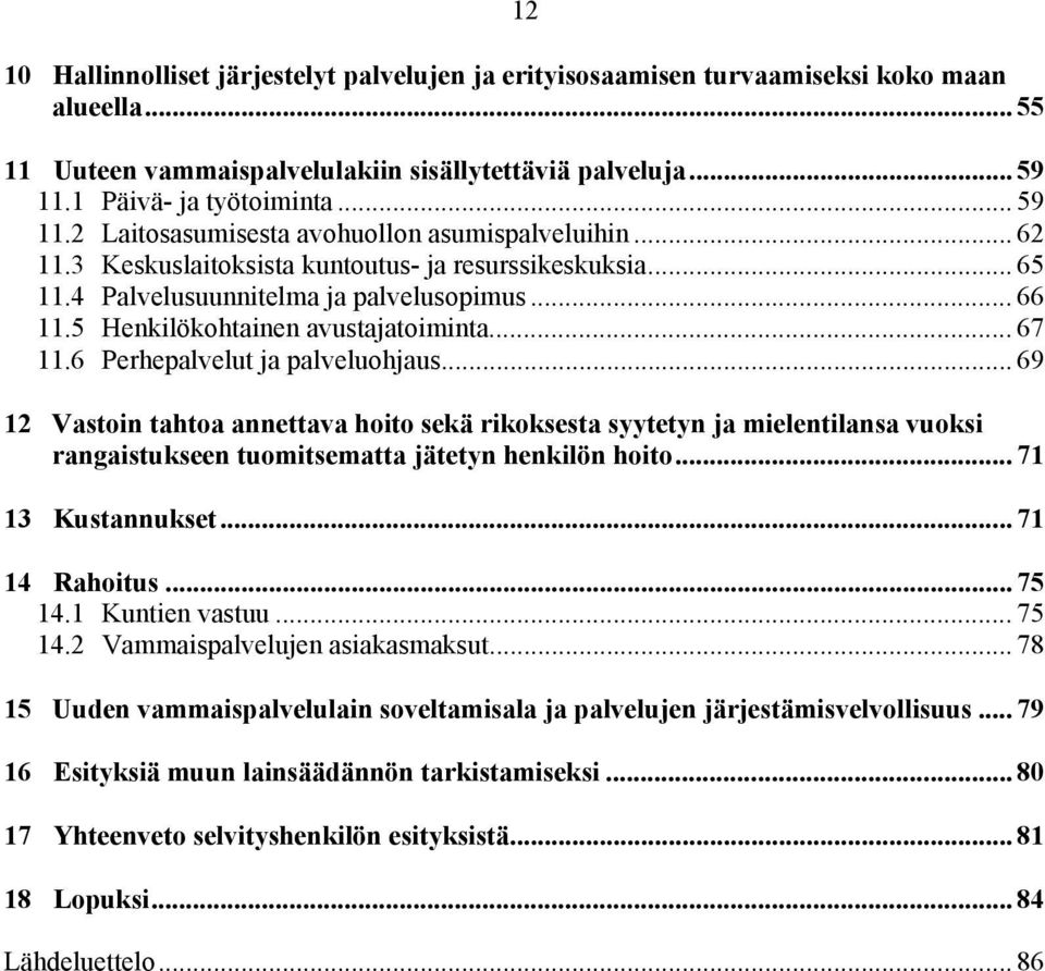 5 Henkilökohtainen avustajatoiminta... 67 11.6 Perhepalvelut ja palveluohjaus.