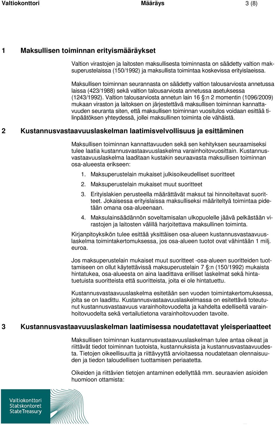 Valtion talousarviosta annetun lain 16 :n 2 momentin (1096/2009) mukaan viraston ja laitoksen on järjestettävä maksullisen toiminnan kannattavuuden seuranta siten, että maksullisen toiminnan