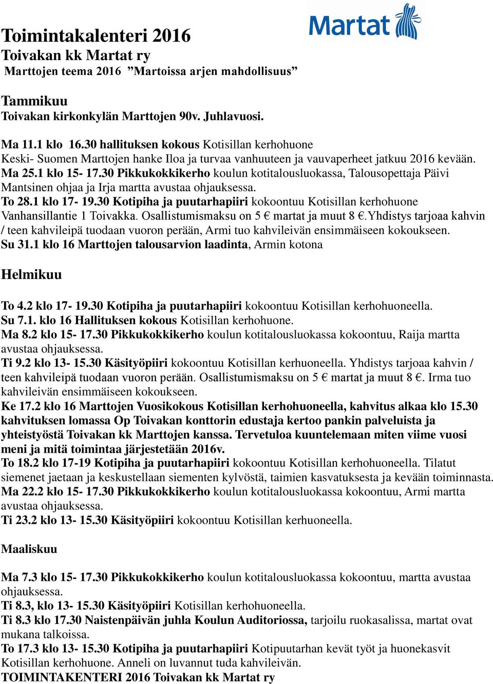 30 Pikkukokkikerho koulun kotitalousluokassa, Talousopettaja Päivi Mantsinen ohjaa ja Irja martta avustaa To 28.1 klo 17-19.