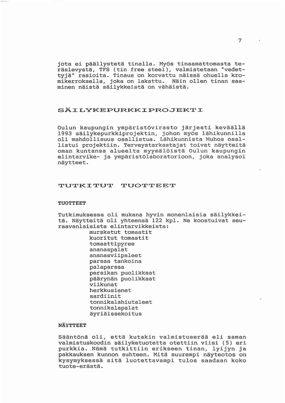 SÄILYKEPURKKIPROJEKTI Oulun kaupungin ympäristövirasto järjesti keväällä 1993 säilykepurkkiprojektin, johon myös lähikunnilla oli mahdollisuus osallistua. Lähikunnista Muhos osallistui projektiin.