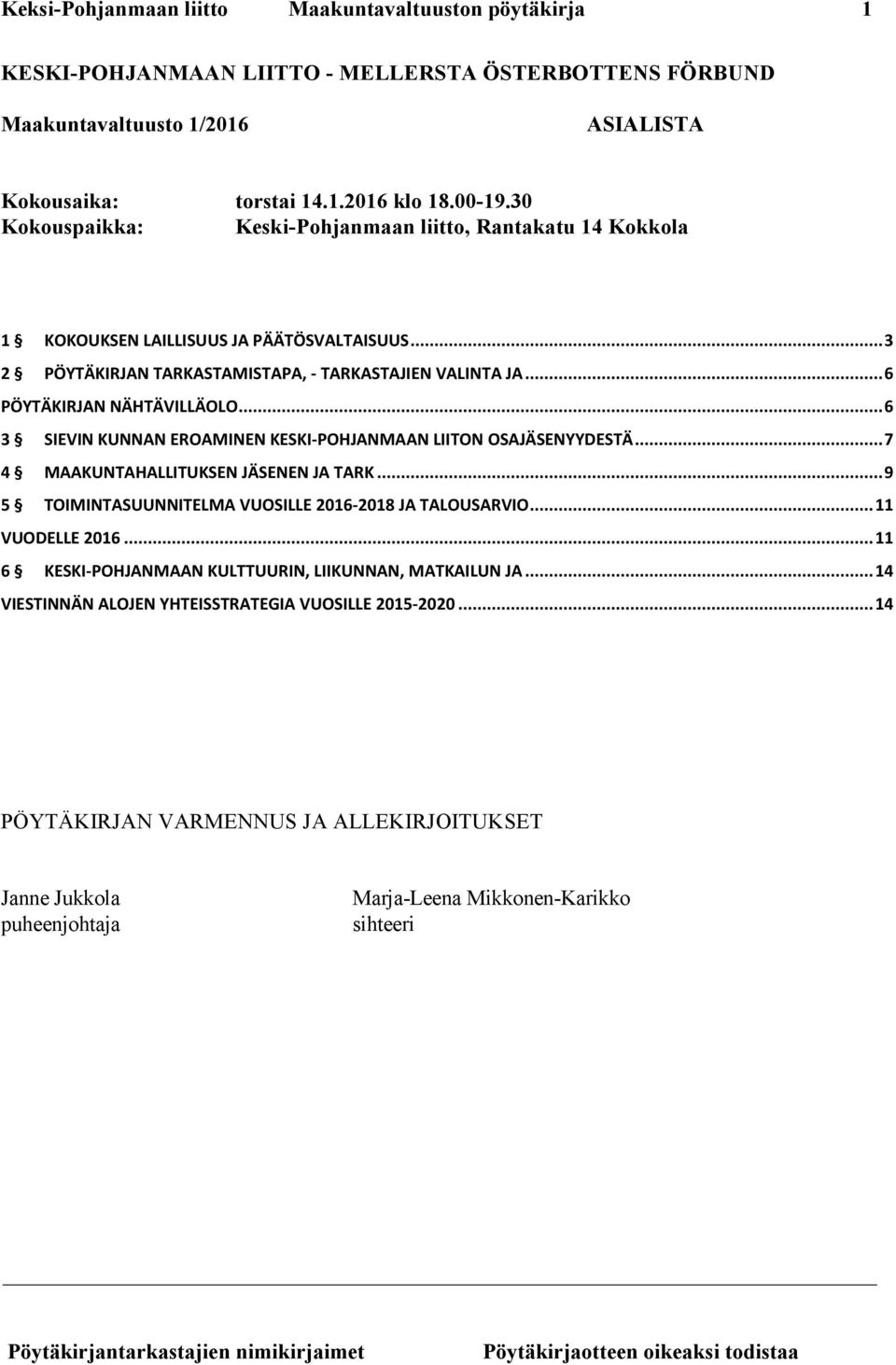 ..6 3 SIEVIN KUNNAN EROAMINEN KESKI-POHJANMAAN LIITON OSAJÄSENYYDESTÄ...7 4 MAAKUNTAHALLITUKSEN JÄSENEN JA TARK...9 5 TOIMINTASUUNNITELMA VUOSILLE 2016-2018 JA TALOUSARVIO...11 VUODELLE 2016.