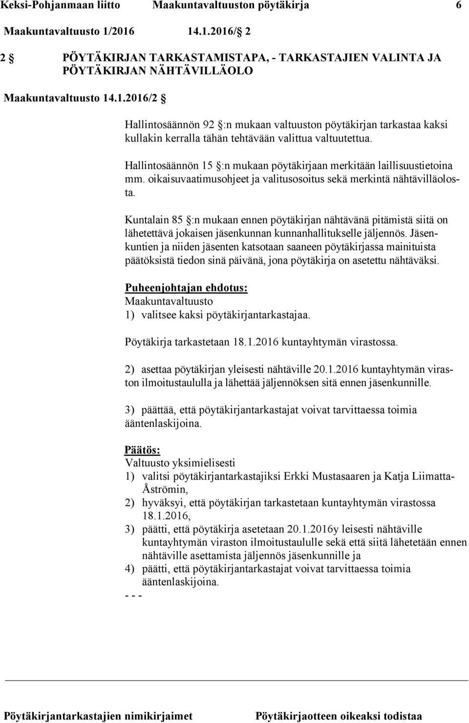 Hallintosäännön 15 :n mukaan pöytäkirjaan merkitään laillisuustietoina mm. oikaisuvaatimusohjeet ja valitusosoitus sekä merkintä nähtävilläolosta.