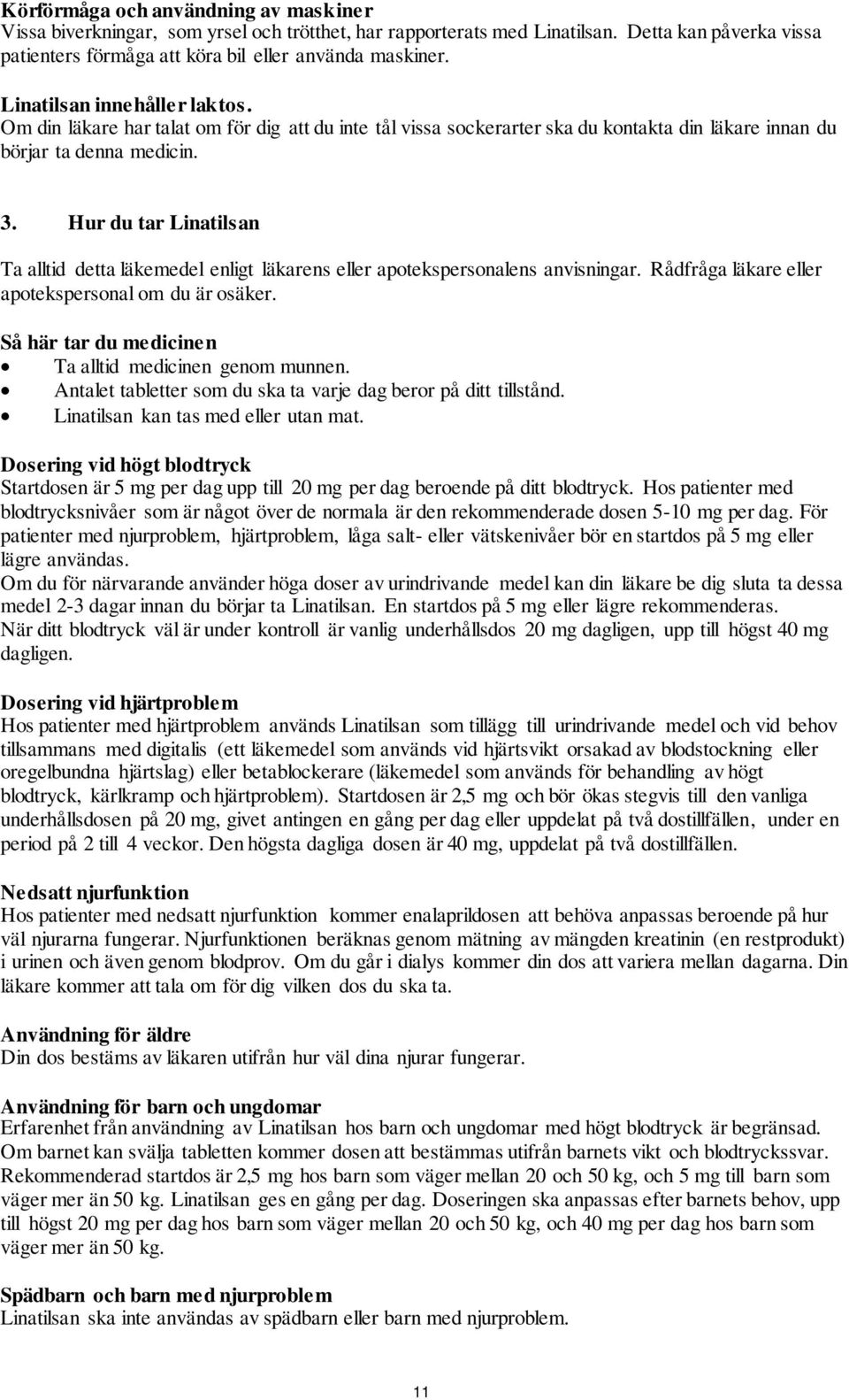 Hur du tar Linatilsan Ta alltid detta läkemedel enligt läkarens eller apotekspersonalens anvisningar. Rådfråga läkare eller apotekspersonal om du är osäker.