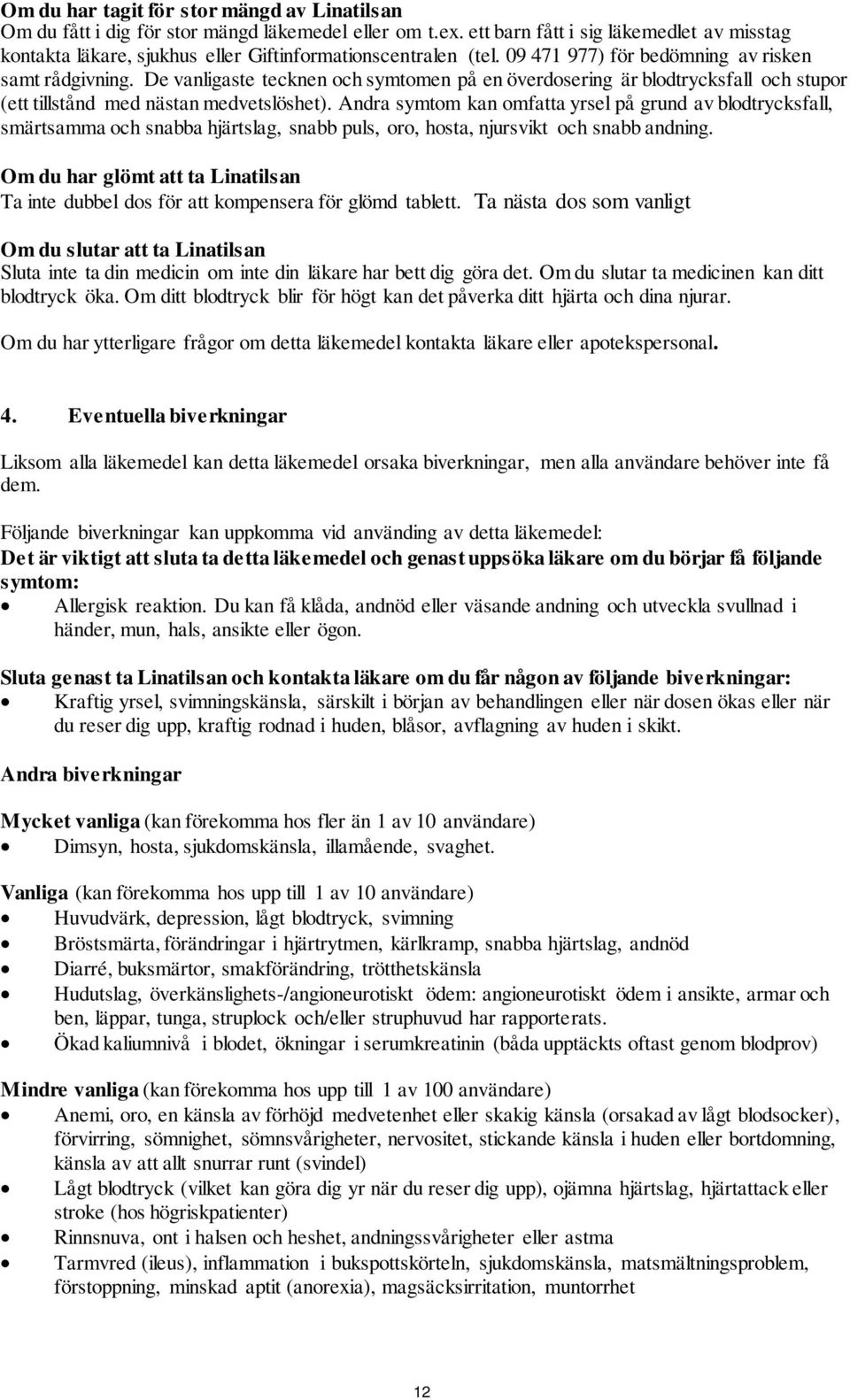 De vanligaste tecknen och symtomen på en överdosering är blodtrycksfall och stupor (ett tillstånd med nästan medvetslöshet).