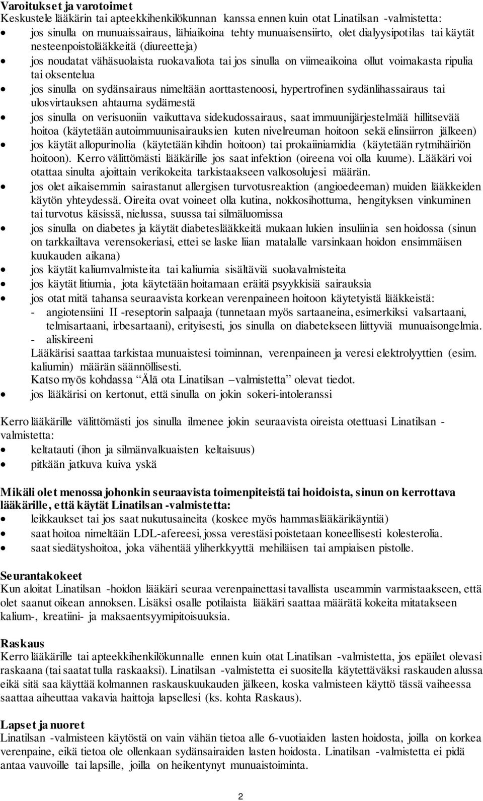 sydänsairaus nimeltään aorttastenoosi, hypertrofinen sydänlihassairaus tai ulosvirtauksen ahtauma sydämestä jos sinulla on verisuoniin vaikuttava sidekudossairaus, saat immuunijärjestelmää