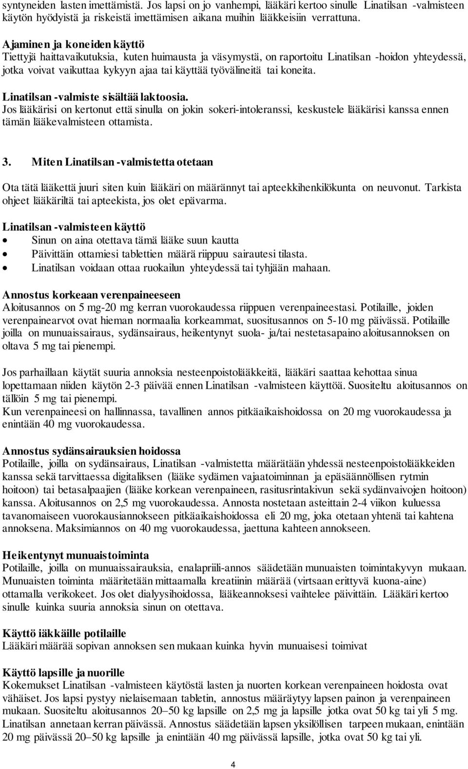 koneita. Linatilsan -valmiste sisältää laktoosia. Jos lääkärisi on kertonut että sinulla on jokin sokeri-intoleranssi, keskustele lääkärisi kanssa ennen tämän lääkevalmisteen ottamista. 3.