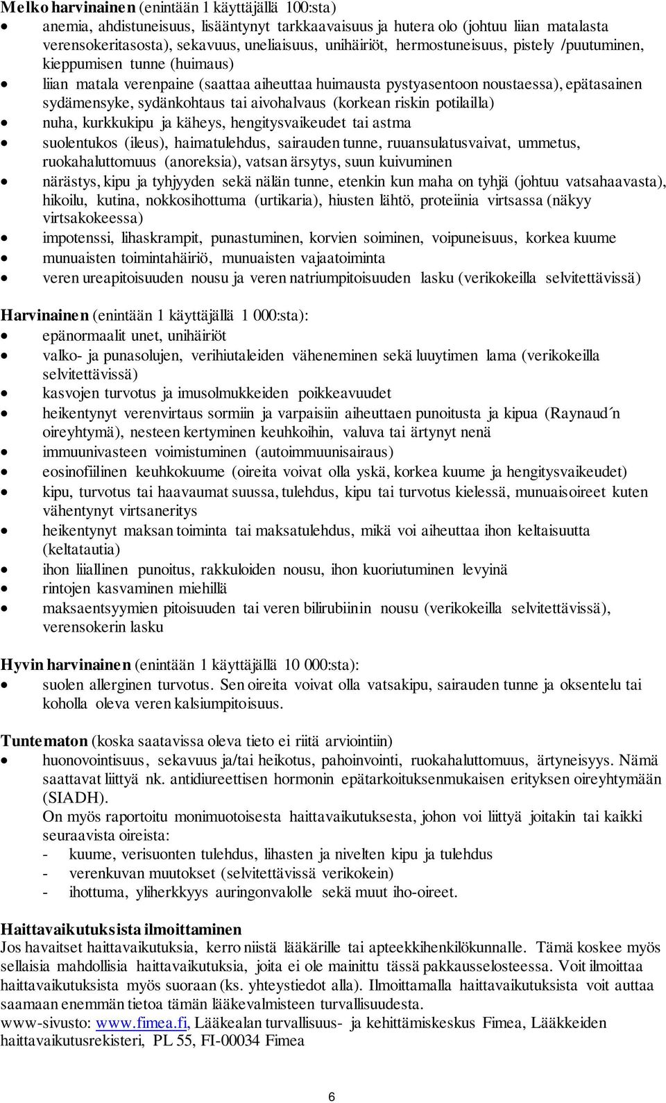 (korkean riskin potilailla) nuha, kurkkukipu ja käheys, hengitysvaikeudet tai astma suolentukos (ileus), haimatulehdus, sairauden tunne, ruuansulatusvaivat, ummetus, ruokahaluttomuus (anoreksia),