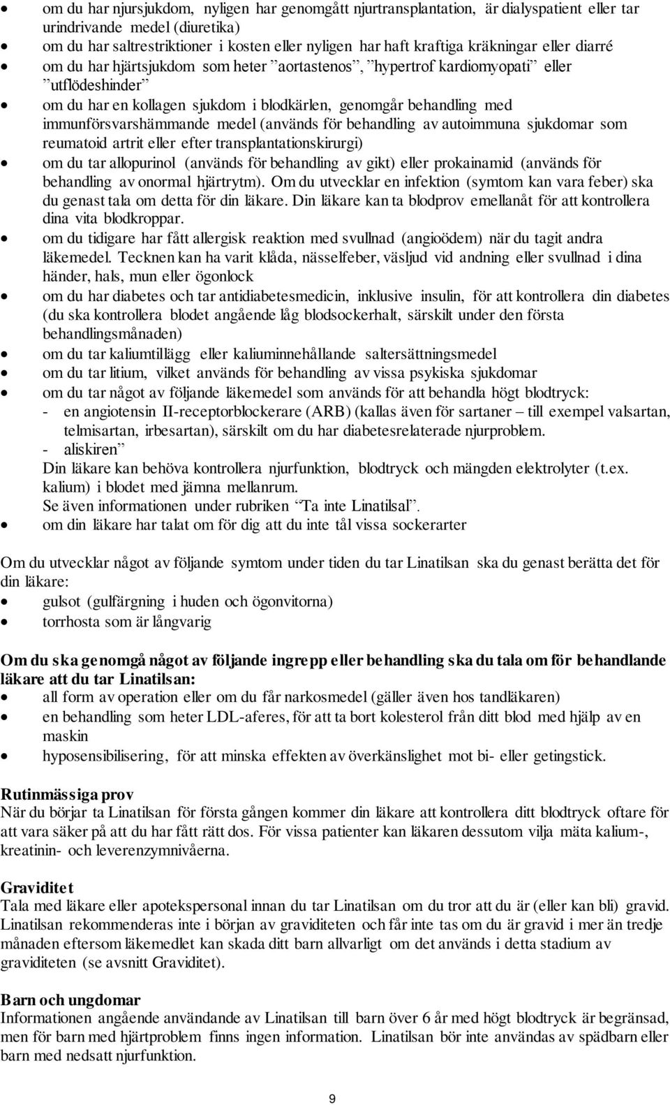 immunförsvarshämmande medel (används för behandling av autoimmuna sjukdomar som reumatoid artrit eller efter transplantationskirurgi) om du tar allopurinol (används för behandling av gikt) eller