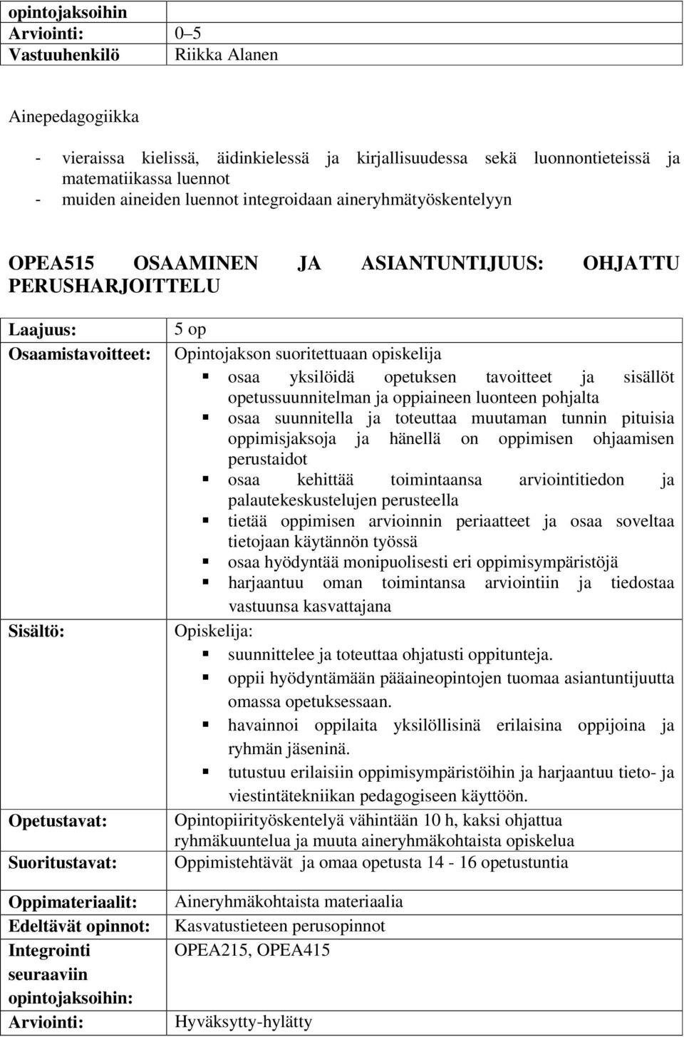 suoritettuaan opiskelija osaa yksilöidä opetuksen tavoitteet ja sisällöt opetussuunnitelman ja oppiaineen luonteen pohjalta osaa suunnitella ja toteuttaa muutaman tunnin pituisia oppimisjaksoja ja