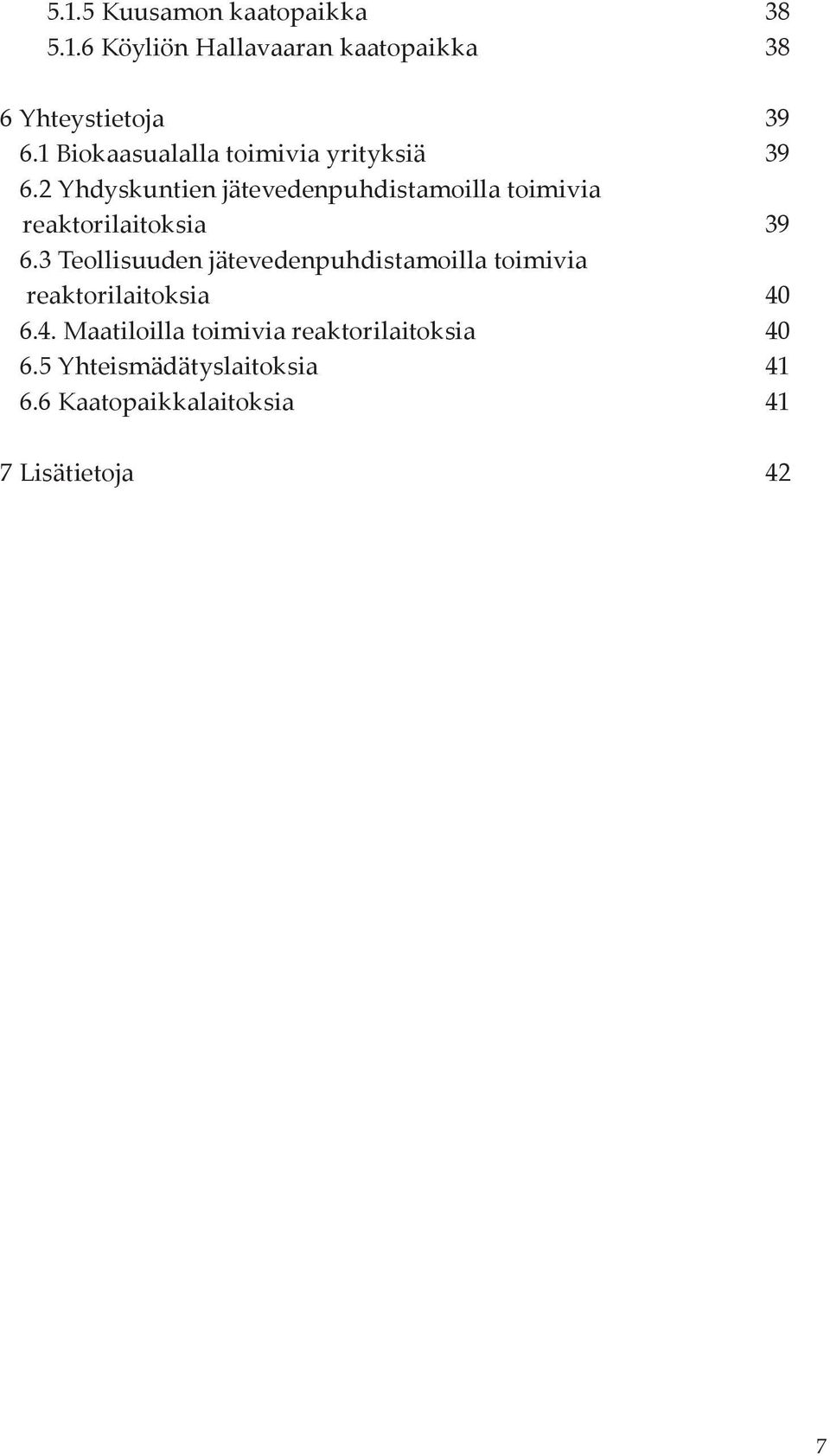 2 Yhdyskuntien jätevedenpuhdistamoilla toimivia reaktorilaitoksia 39 6.