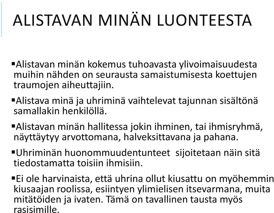 Alistavan minän hallitessa jokin ihminen, tai ihmisryhmä, näyttäytyy arvottomana, halveksittavana ja pahana.