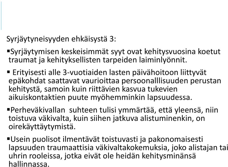 aikuiskontaktien puute myöhemminkin lapsuudessa.