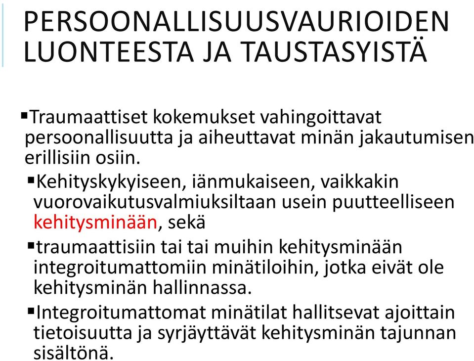 Kehityskykyiseen, iänmukaiseen, vaikkakin vuorovaikutusvalmiuksiltaan usein puutteelliseen kehitysminään, sekä traumaattisiin