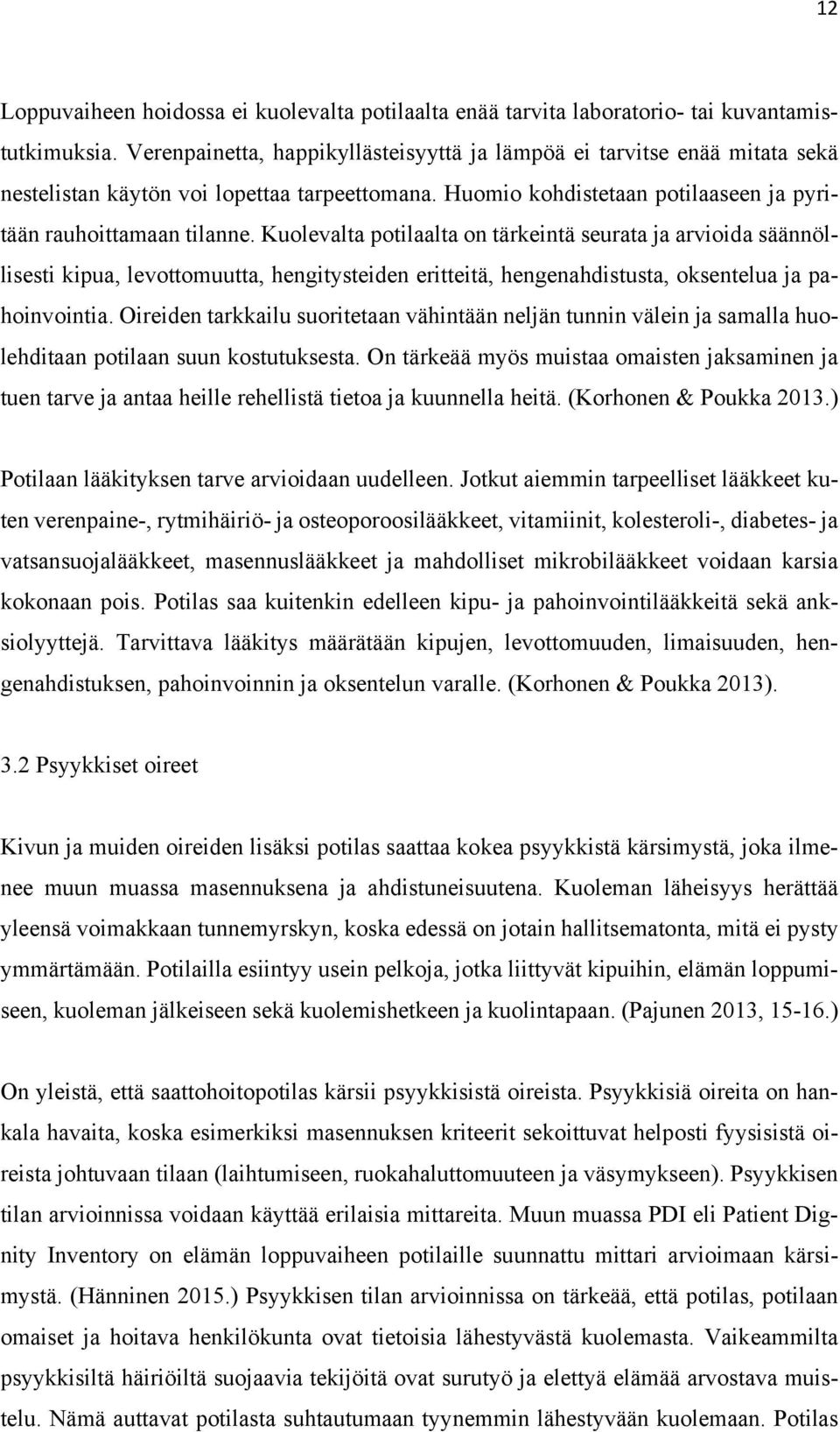 Kuolevalta potilaalta on tärkeintä seurata ja arvioida säännöllisesti kipua, levottomuutta, hengitysteiden eritteitä, hengenahdistusta, oksentelua ja pahoinvointia.