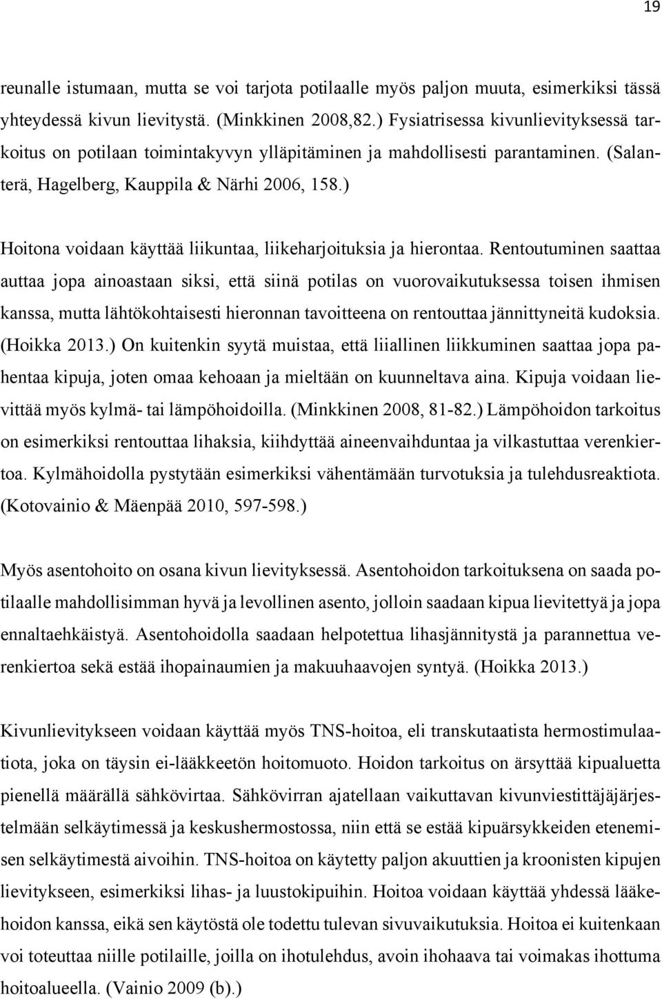 ) Hoitona voidaan käyttää liikuntaa, liikeharjoituksia ja hierontaa.