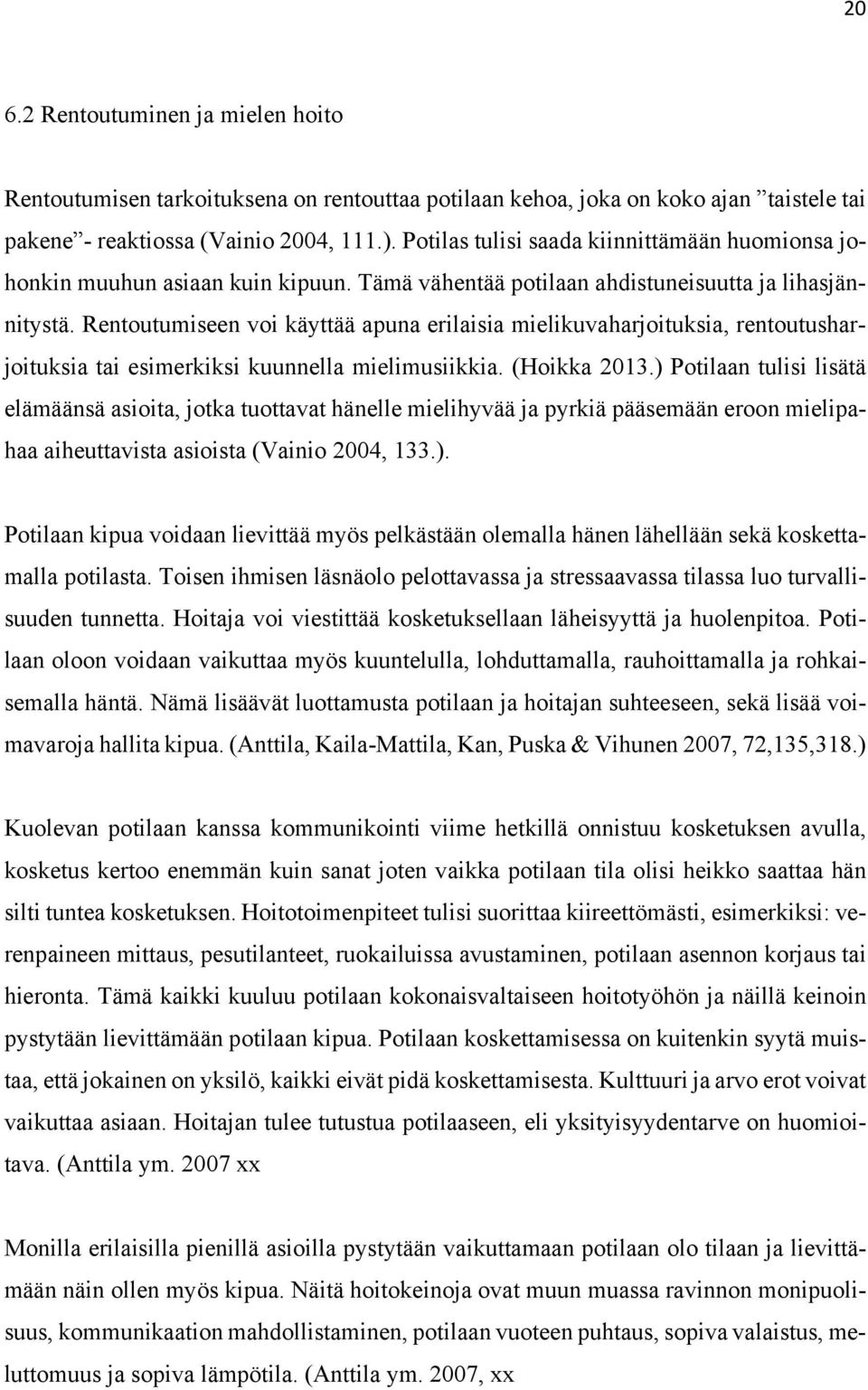 Rentoutumiseen voi käyttää apuna erilaisia mielikuvaharjoituksia, rentoutusharjoituksia tai esimerkiksi kuunnella mielimusiikkia. (Hoikka 2013.