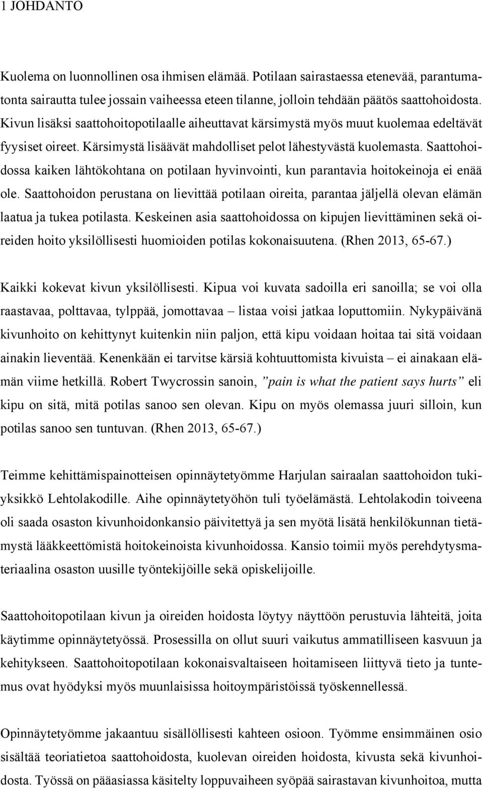 Saattohoidossa kaiken lähtökohtana on potilaan hyvinvointi, kun parantavia hoitokeinoja ei enää ole.