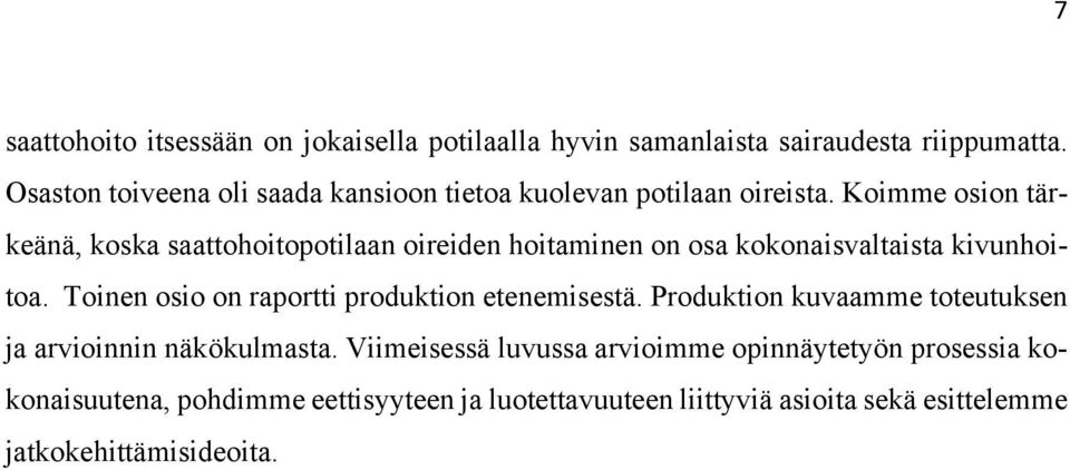 Koimme osion tärkeänä, koska saattohoitopotilaan oireiden hoitaminen on osa kokonaisvaltaista kivunhoitoa.