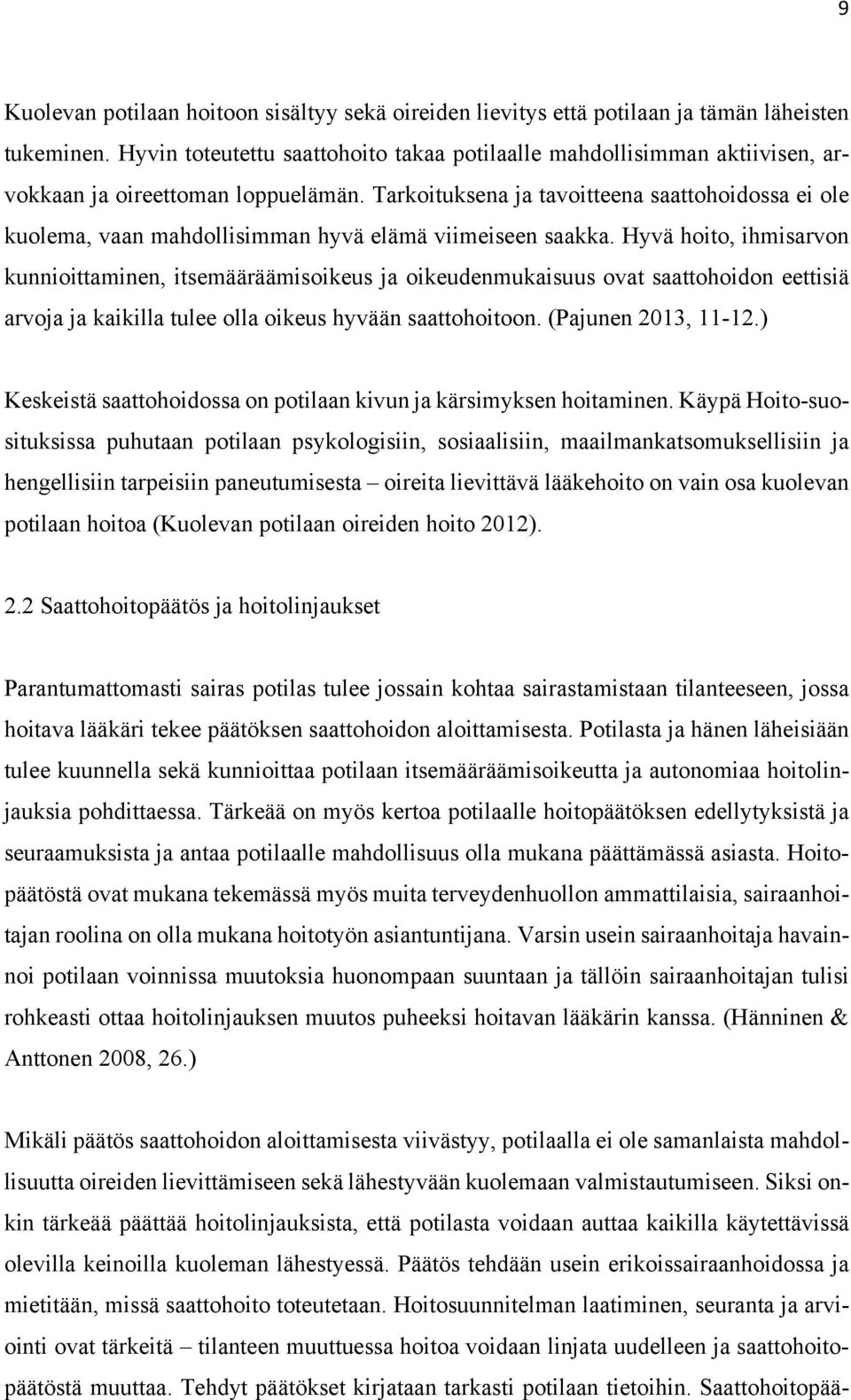 Tarkoituksena ja tavoitteena saattohoidossa ei ole kuolema, vaan mahdollisimman hyvä elämä viimeiseen saakka.