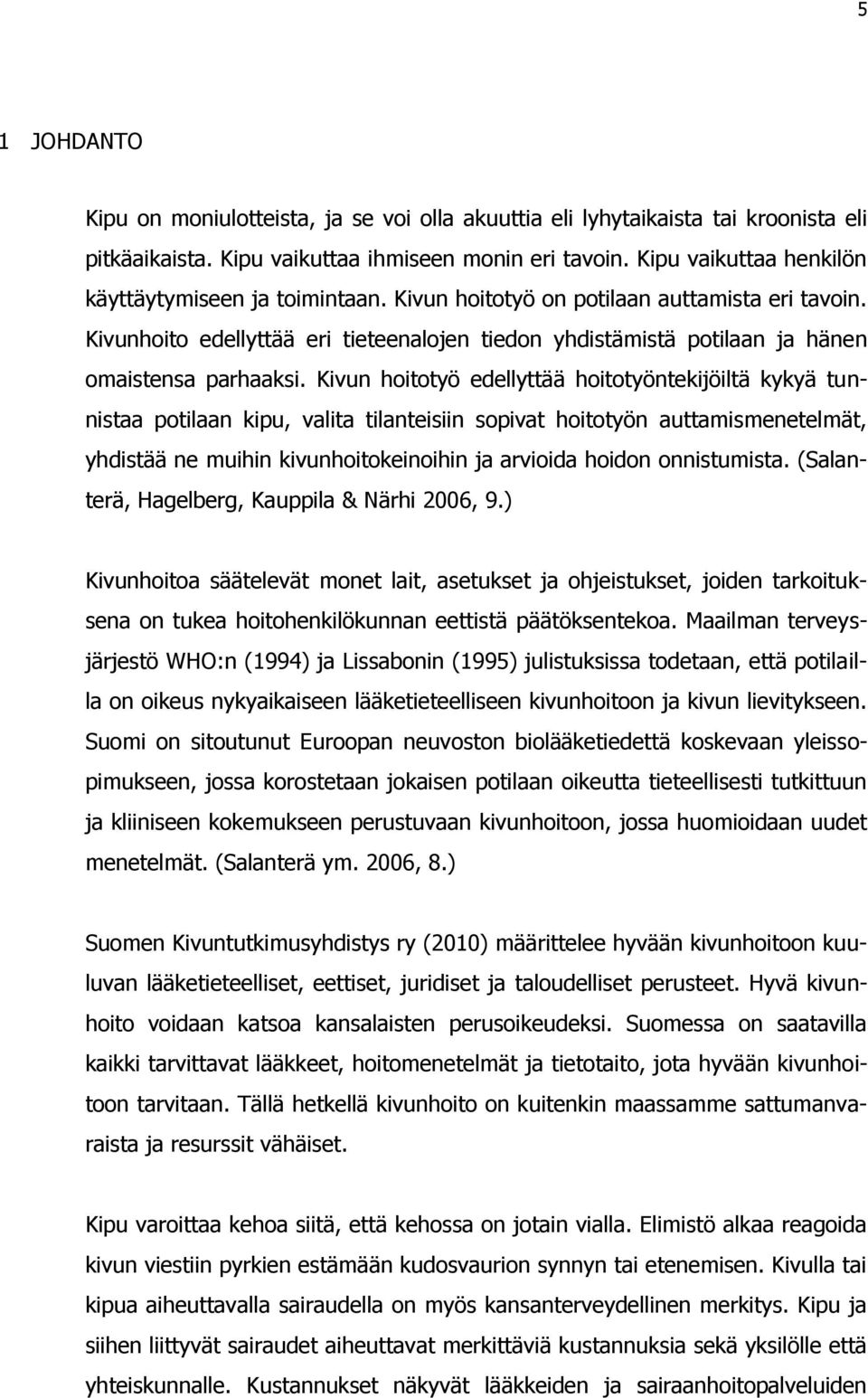 Kivunhoito edellyttää eri tieteenalojen tiedon yhdistämistä potilaan ja hänen omaistensa parhaaksi.