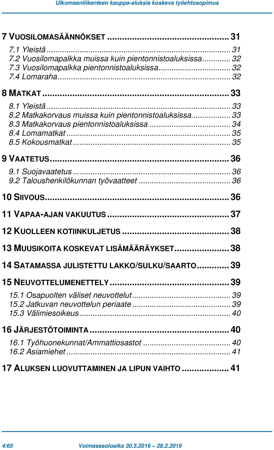 .. 36 9.2 Taloushenkilökunnan työvaatteet... 36 10 SIIVOUS... 36 11 VAPAA-AJAN VAKUUTUS... 37 12 KUOLLEEN KOTIINKULJETUS... 38 13 MUUSIKOITA KOSKEVAT LISÄMÄÄRÄYKSET.