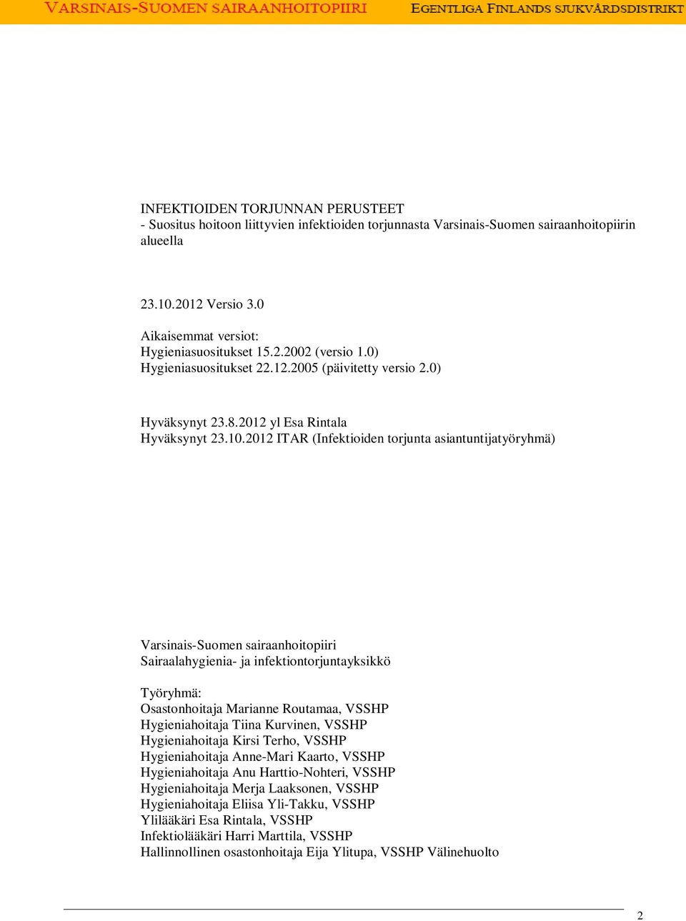 2012 ITAR (Infektioiden torjunta asiantuntijatyöryhmä) Varsinais-Suomen sairaanhoitopiiri Sairaalahygienia- ja infektiontorjuntayksikkö Työryhmä: Osastonhoitaja Marianne Routamaa, VSSHP