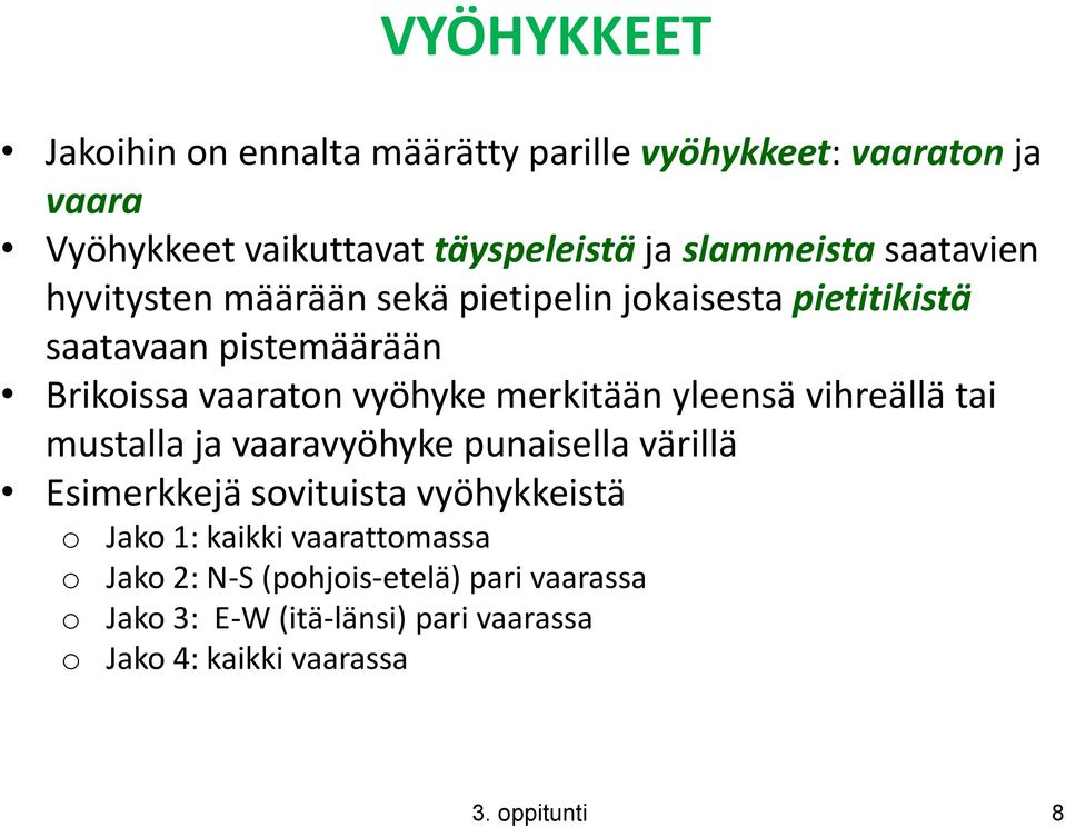 yleensä vihreällä tai mustalla ja vaaravyöhyke punaisella värillä Esimerkkejä sovituista vyöhykkeistä o Jako 1: kaikki