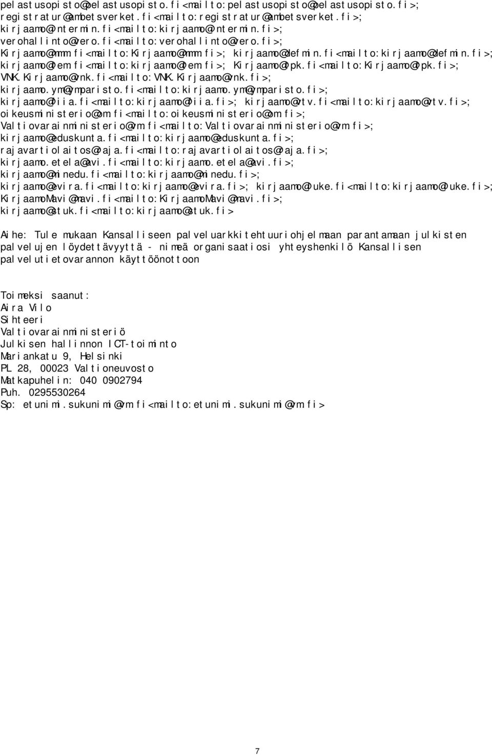 fi<mailto:Kirjaamo@tpk.fi>; VNK.Kirjaamo@vnk.fi<mailto:VNK.Kirjaamo@vnk.fi>; kirjaamo.ym@ymparisto.fi<mailto:kirjaamo.ym@ymparisto.fi>; kirjaamo@fiia.fi<mailto:kirjaamo@fiia.fi>; kirjaamo@vtv.