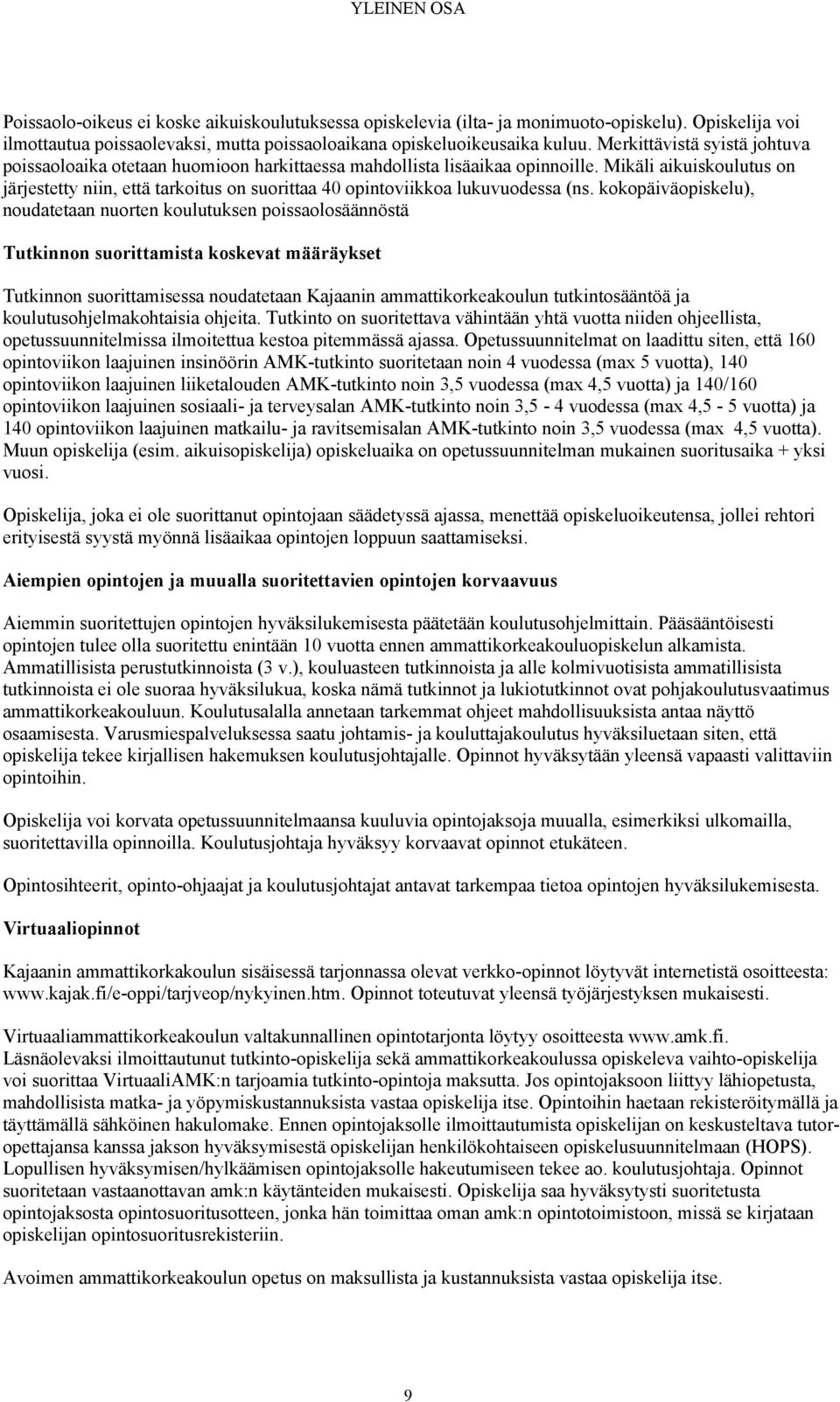 Mikäli aikuiskoulutus on järjestetty niin, että tarkoitus on suorittaa 40 opintoviikkoa lukuvuodessa (ns.