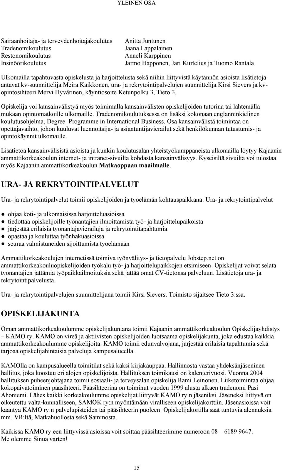 suunnittelija Kirsi Sievers ja kvopintosihteeri Mervi Hyvärinen, käyntiosoite Ketunpolku 3, Tieto 3.