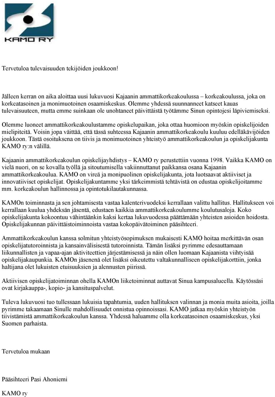Olemme luoneet ammattikorkeakoulustamme opiskelupaikan, joka ottaa huomioon myöskin opiskelijoiden mielipiteitä.