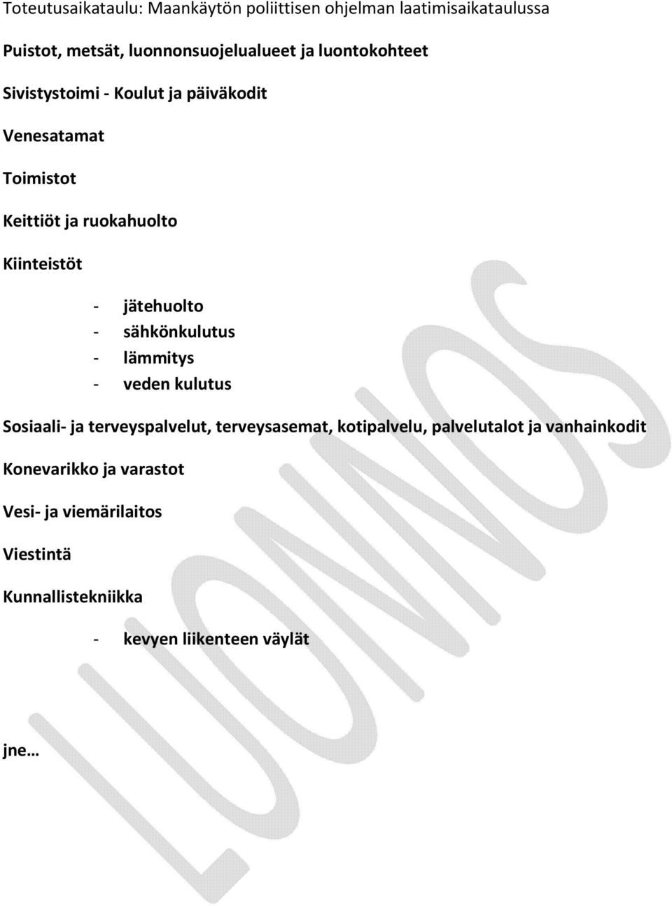 jätehuolto - sähkönkulutus - lämmitys - veden kulutus Sosiaali- ja terveyspalvelut, terveysasemat, kotipalvelu,