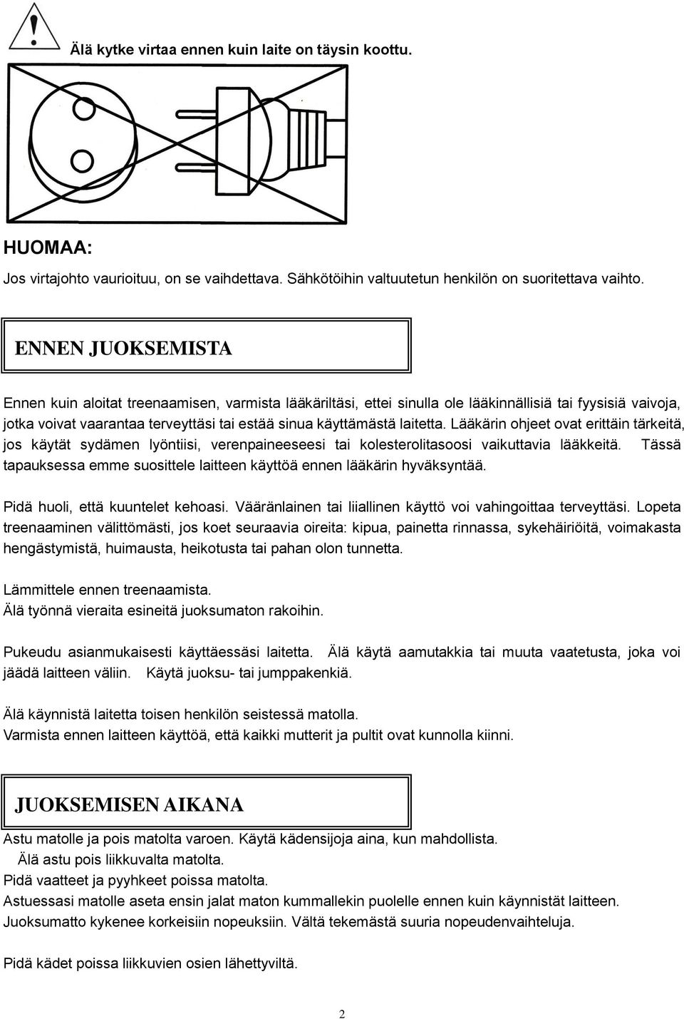 laitetta. Lääkärin ohjeet ovat erittäin tärkeitä, jos käytät sydämen lyöntiisi, verenpaineeseesi tai kolesterolitasoosi vaikuttavia lääkkeitä.