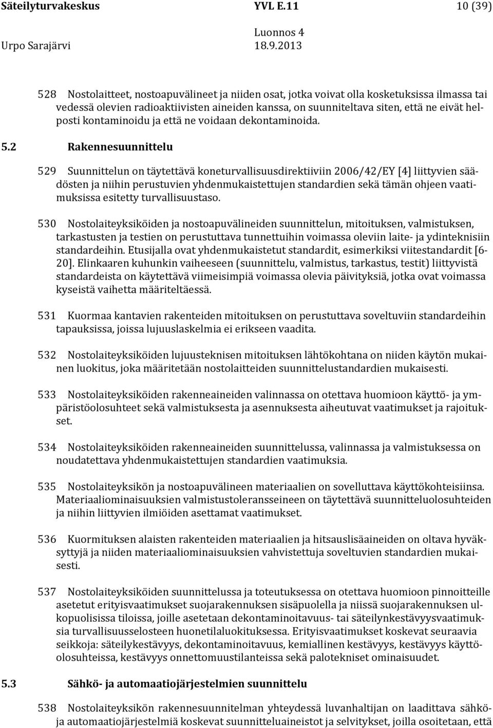 helposti kontaminoidu ja että ne voidaan dekontaminoida. 5.