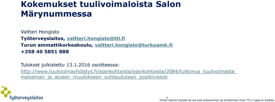 fi +358 40 5851 888 Tulokset julkistettu 13.1.2016 osoitteessa: http://www.tuulivoimayhdistys.