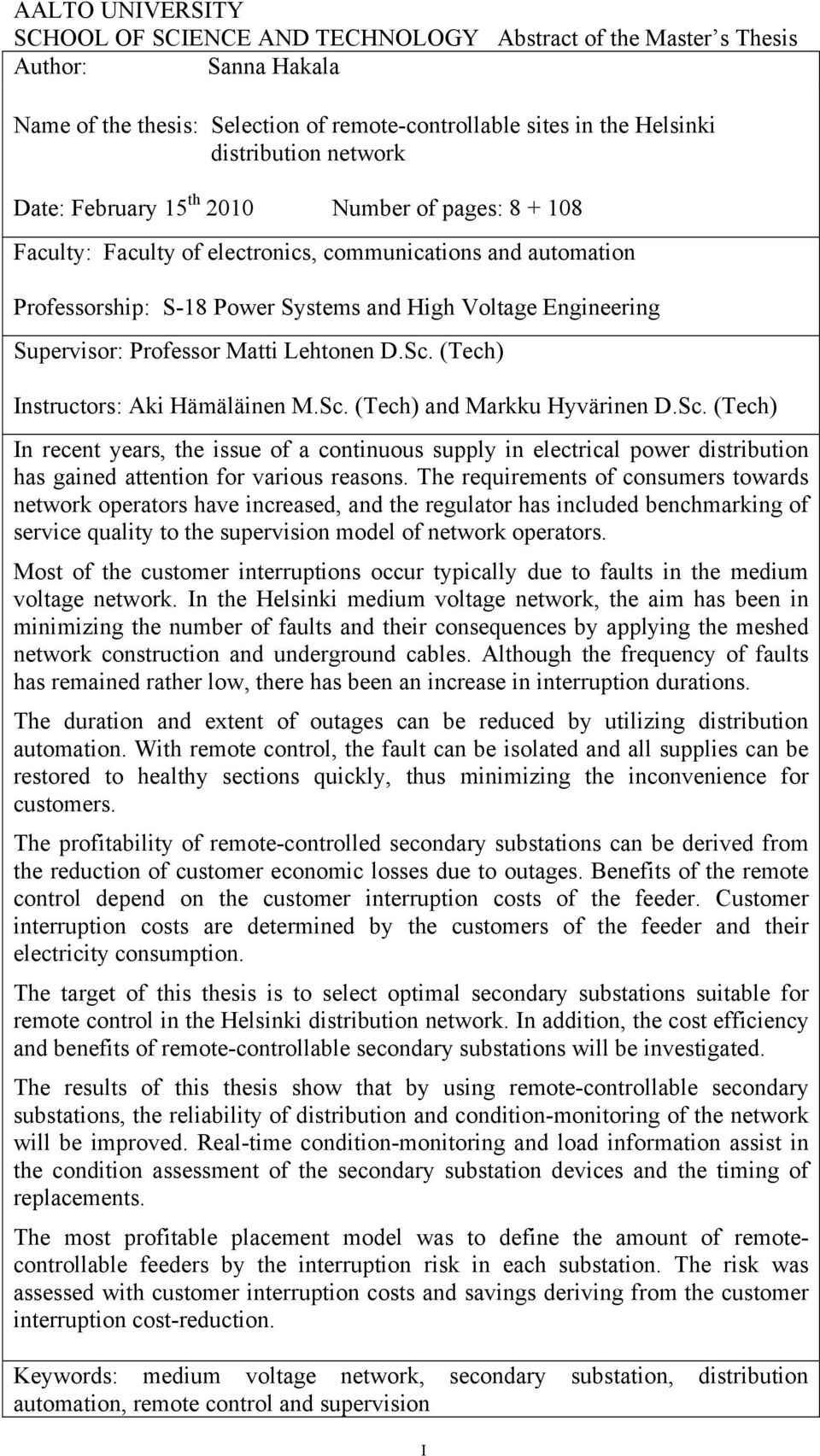 Matti Lehtonen D.Sc. (Tech) Instructors: Aki Hämäläinen M.Sc. (Tech) and Markku Hyvärinen D.Sc. (Tech) In recent years, the issue of a continuous supply in electrical power distribution has gained attention for various reasons.