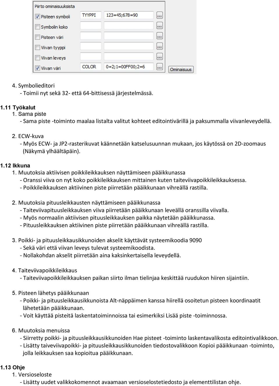 ECW-kuva - Myös ECW- ja JP2-rasterikuvat käännetään katselusuunnan mukaan, jos käytössä on 2D-zoomaus (Näkymä ylhäältäpäin). 1.12 Ikkuna 1.