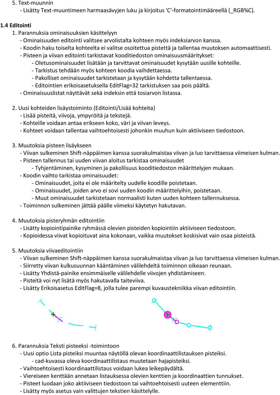 - Koodin haku toiselta kohteelta ei valitse osoitettua pistettä ja tallentaa muutoksen automaattisesti.