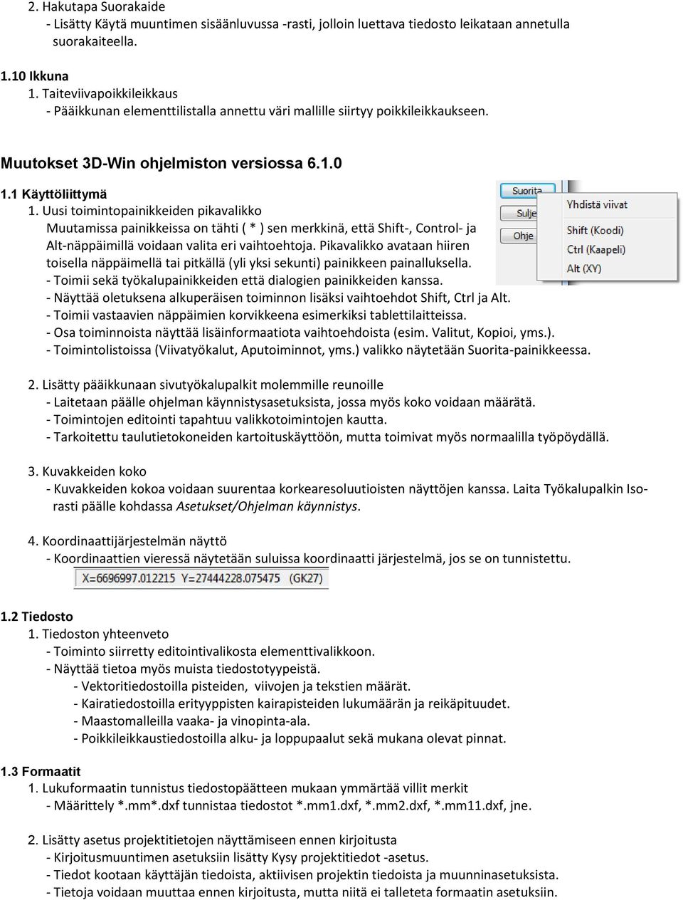 Uusi toimintopainikkeiden pikavalikko Muutamissa painikkeissa on tähti ( * ) sen merkkinä, että Shift-, Control- ja Alt-näppäimillä voidaan valita eri vaihtoehtoja.