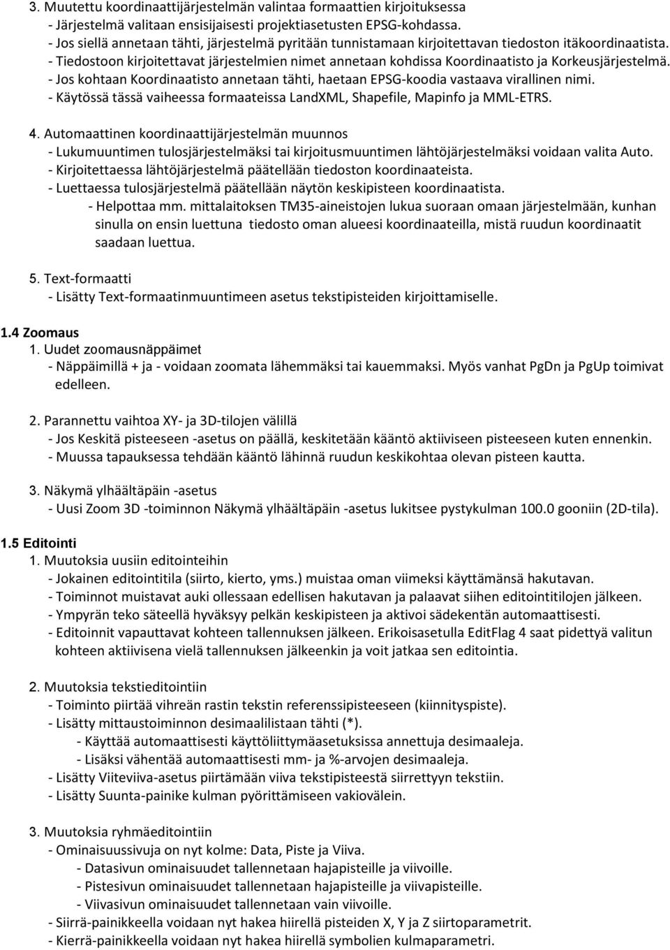 - Tiedostoon kirjoitettavat järjestelmien nimet annetaan kohdissa Koordinaatisto ja Korkeusjärjestelmä. - Jos kohtaan Koordinaatisto annetaan tähti, haetaan EPSG-koodia vastaava virallinen nimi.