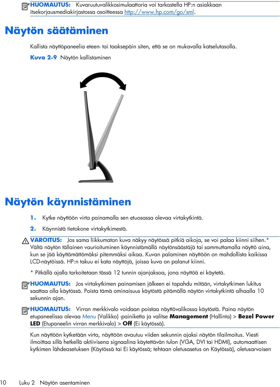 Kytke näyttöön virta painamalla sen etuosassa olevaa virtakytkintä. 2. Käynnistä tietokone virtakytkimestä.