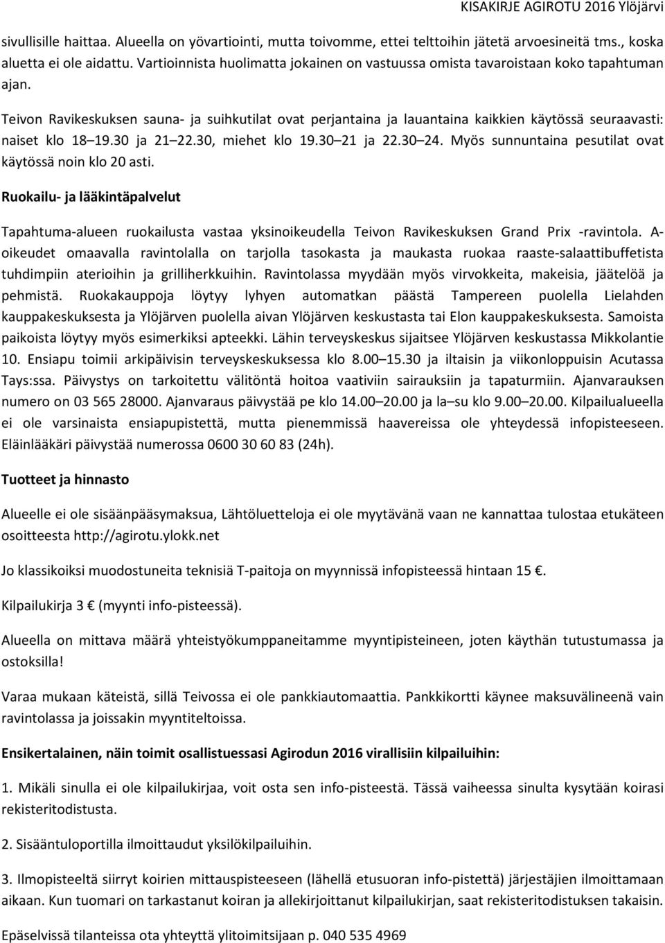 Teivon Ravikeskuksen sauna- ja suihkutilat ovat perjantaina ja lauantaina kaikkien käytössä seuraavasti: naiset klo 18 19.30 ja 21 22.30, miehet klo 19.30 21 ja 22.30 24.