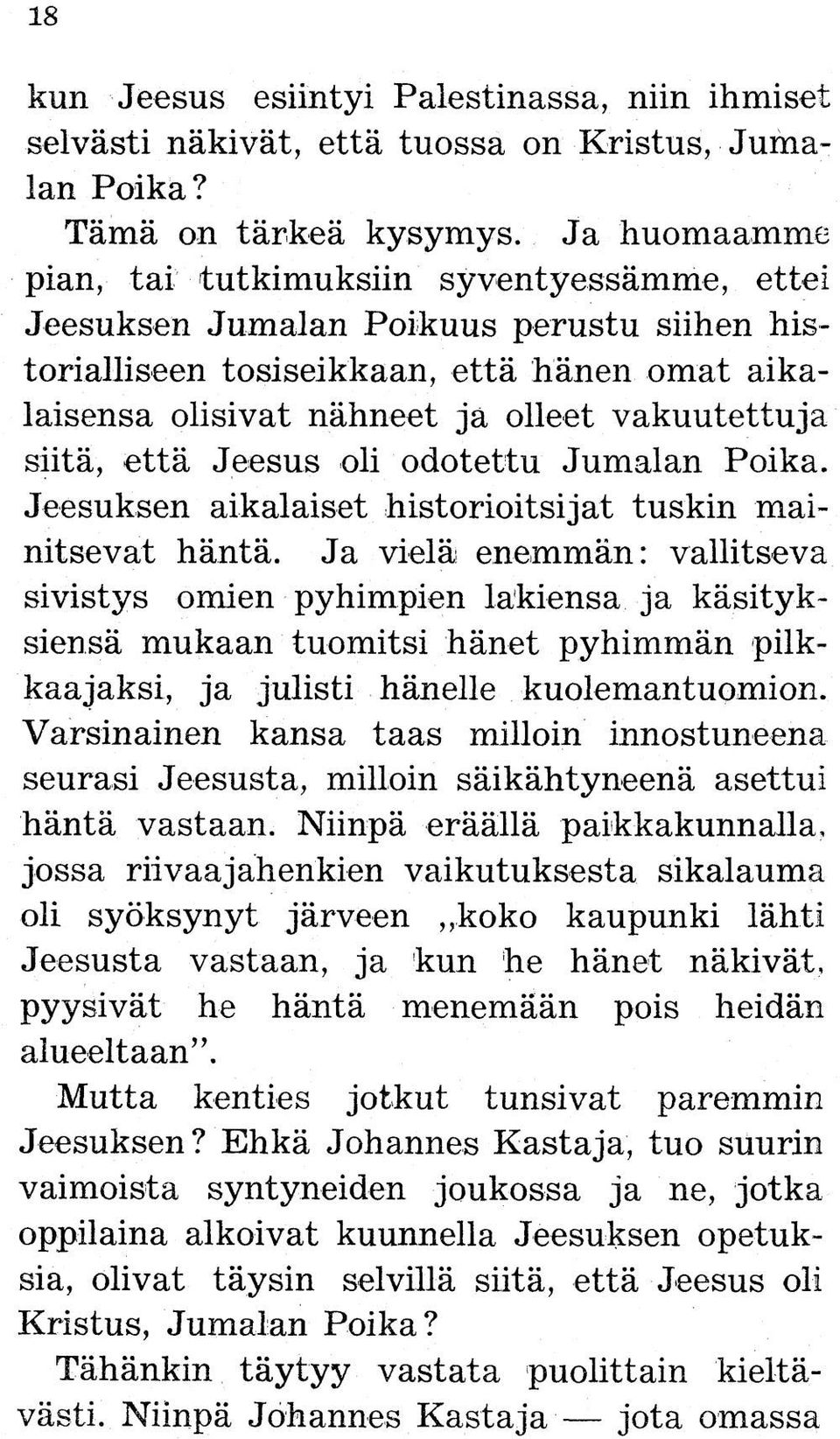 siitä, että Jeesus oli odotettu Jumalan Poika. Jeesuksen aikalaiset historioitsijat tuskin mainitsevat häntä.