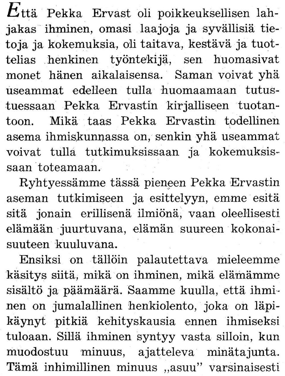 Mikä taas Pekka Ervastin todellinen asema ihmiskunnassa on, senkin yhä useammat voivat tulla tutkimuksissaan ja kokemuksissaan toteamaan.