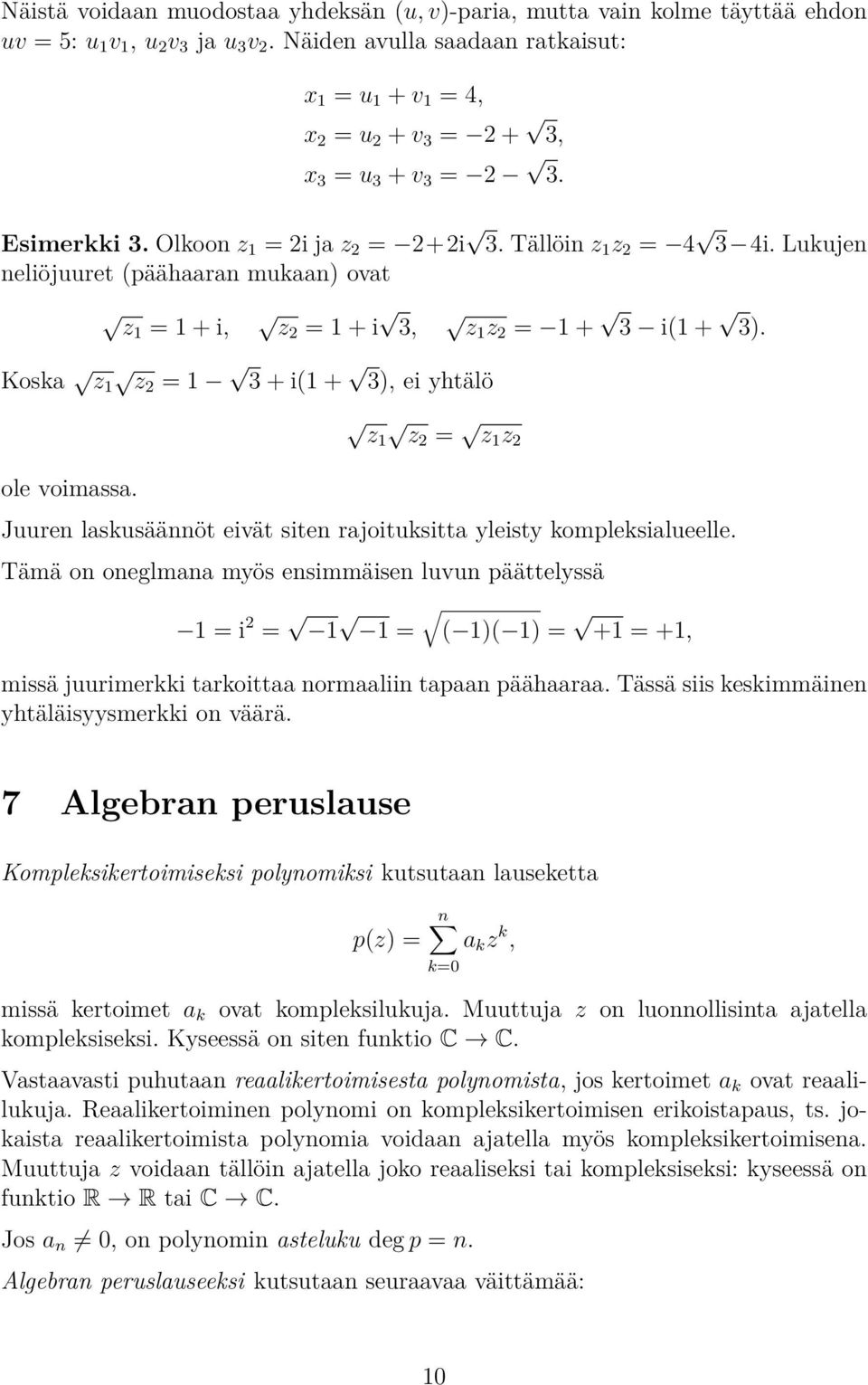 Lukujen neliöjuuret (päähaaran mukaan) ovat z1 = 1 + i, z2 = 1 + i 3, z1 z 2 = 1 + 3 i(1 + 3). Koska z 1 z2 = 1 3 + i(1 + 3), ei yhtälö z1 z2 = z 1 z 2 ole voimassa.