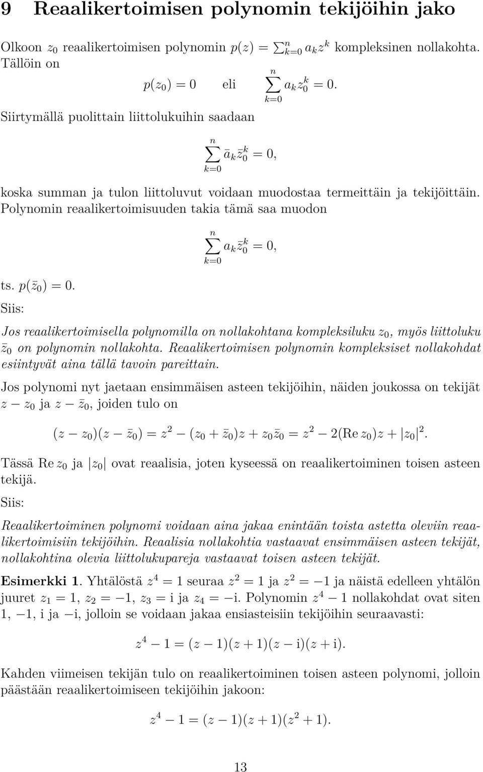 p( z 0 ) = 0. Siis: n a k z 0 k = 0, Jos reaalikertoimisella polynomilla on nollakohtana kompleksiluku z 0, myös liittoluku z 0 on polynomin nollakohta.