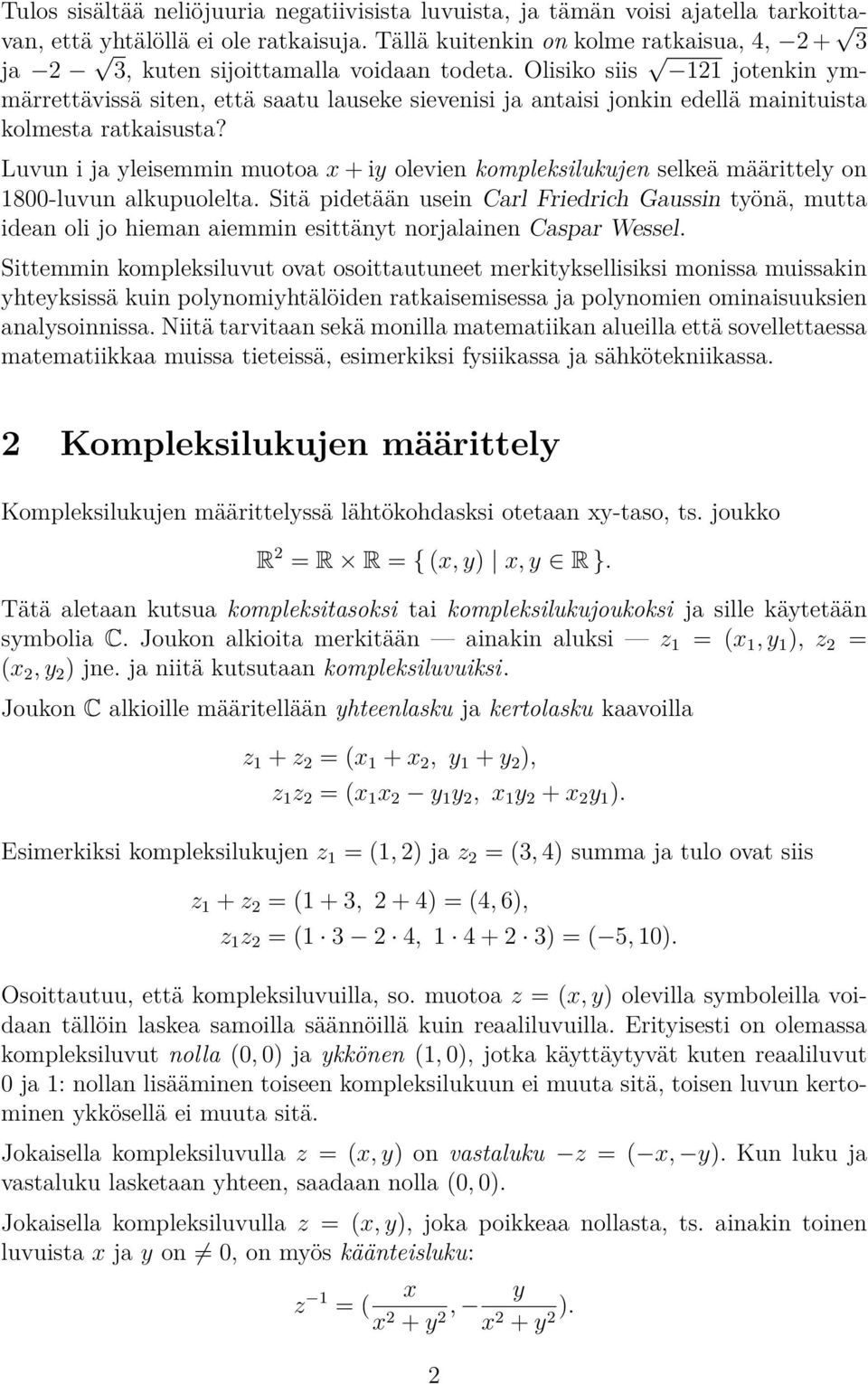 Olisiko siis 121 jotenkin ymmärrettävissä siten, että saatu lauseke sievenisi ja antaisi jonkin edellä mainituista kolmesta ratkaisusta?