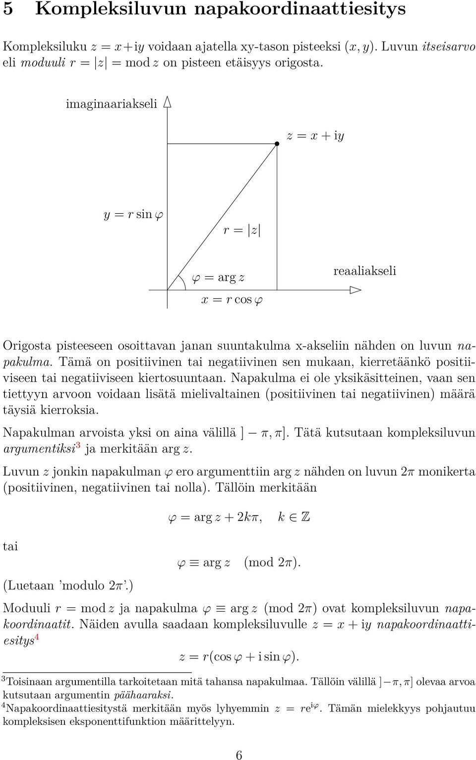 Tämä on positiivinen tai negatiivinen sen mukaan, kierretäänkö positiiviseen tai negatiiviseen kiertosuuntaan.