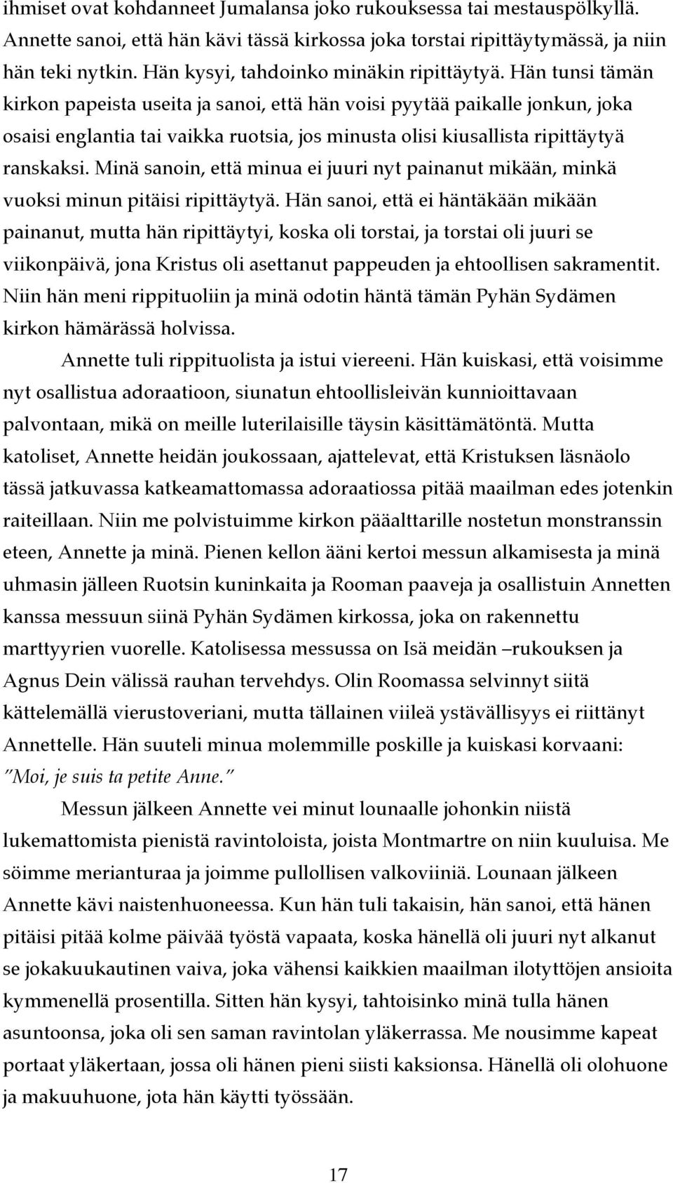 Hän tunsi tämän kirkon papeista useita ja sanoi, että hän voisi pyytää paikalle jonkun, joka osaisi englantia tai vaikka ruotsia, jos minusta olisi kiusallista ripittäytyä ranskaksi.