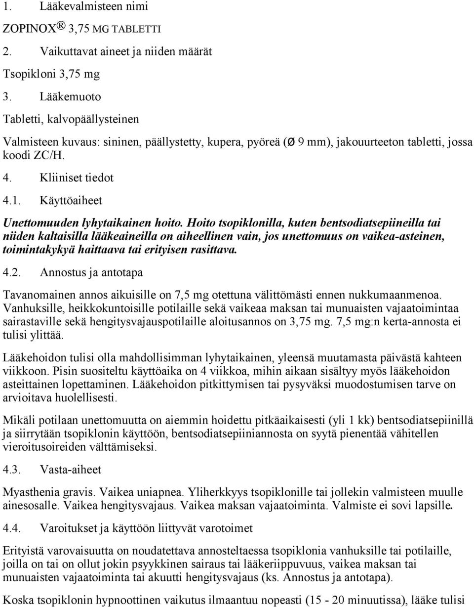 Käyttöaiheet Unettomuuden lyhytaikainen hoito.